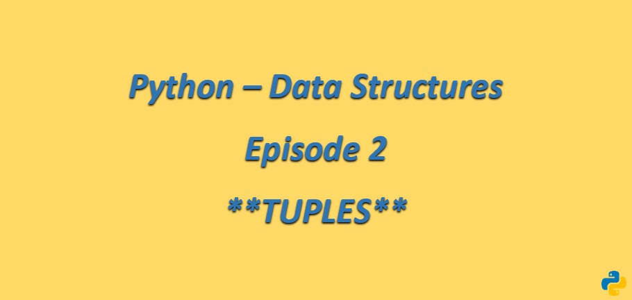 Python - Data Structures - Episode 2 - Tuples